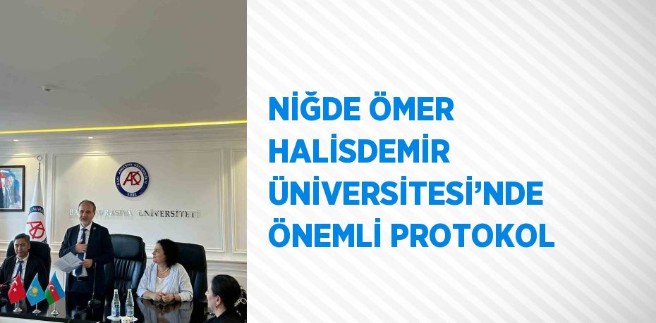 NİĞDE ÖMER HALİSDEMİR ÜNİVERSİTESİ’NDE ÖNEMLİ PROTOKOL