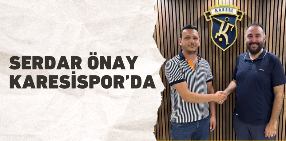 SERDAR ÖNAY KARESİSPOR’DA