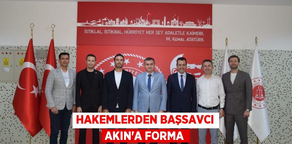 HAKEMLERDEN BAŞSAVCI AKIN’A FORMA