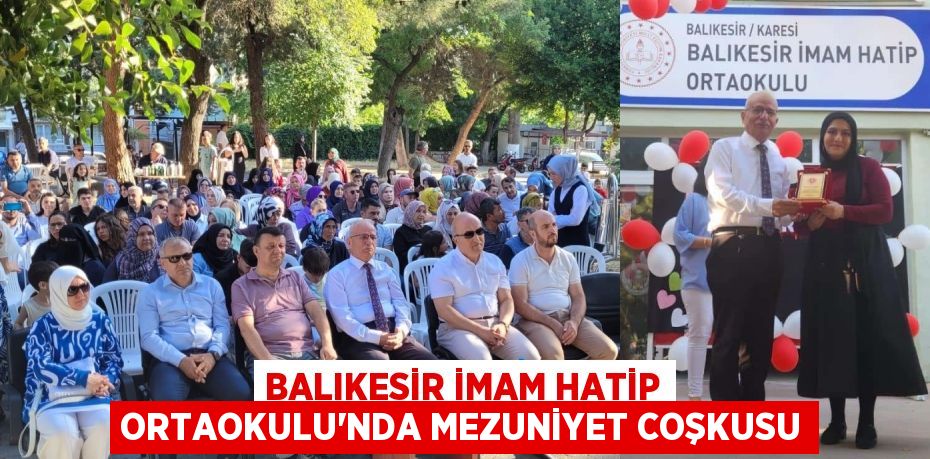 Balıkesir İmam Hatip Ortaokulu’nda Mezuniyet Coşkusu