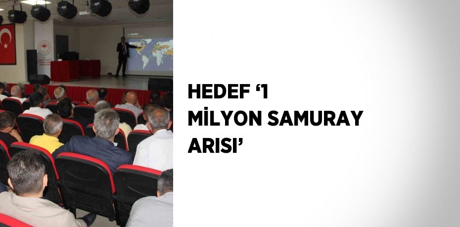 HEDEF ‘1 MİLYON SAMURAY ARISI’