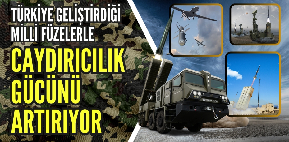 Türkiye geliştirdiği milli füzelerle caydırıcılık gücünü artırıyor