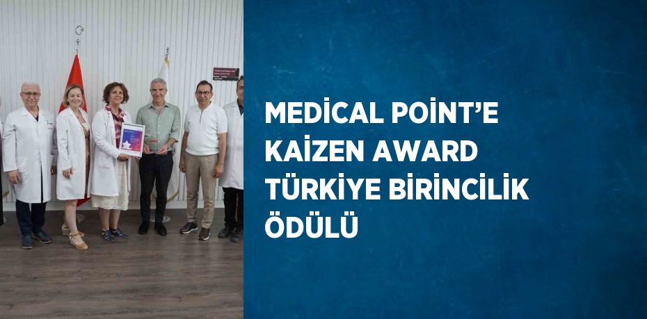 MEDİCAL POİNT’E KAİZEN AWARD TÜRKİYE BİRİNCİLİK ÖDÜLÜ
