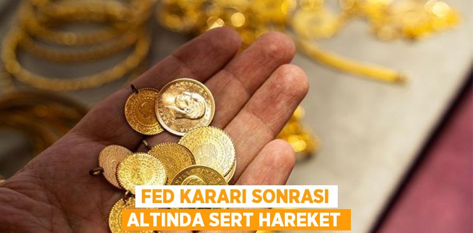 Fed kararı sonrası altında sert hareket