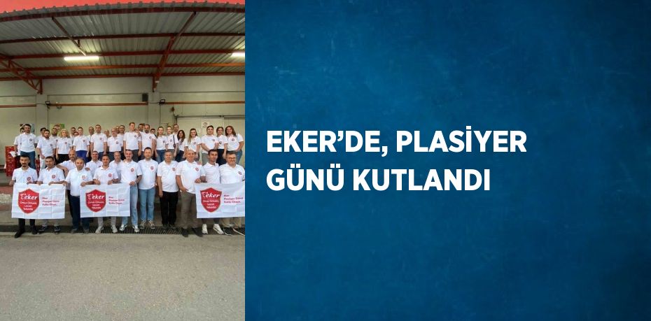 EKER’DE, PLASİYER GÜNÜ KUTLANDI