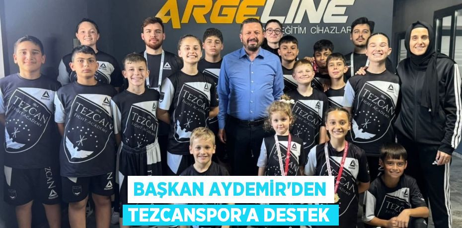 BAŞKAN AYDEMİR’DEN TEZCANSPOR’A DESTEK