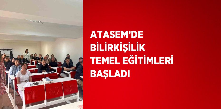 ATASEM’DE BİLİRKİŞİLİK TEMEL EĞİTİMLERİ BAŞLADI