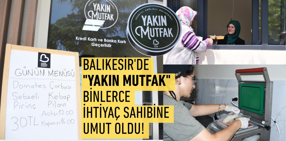 Balıkesir'de "Yakın Mutfak" Binlerce İhtiyaç Sahibine Umut Oldu!