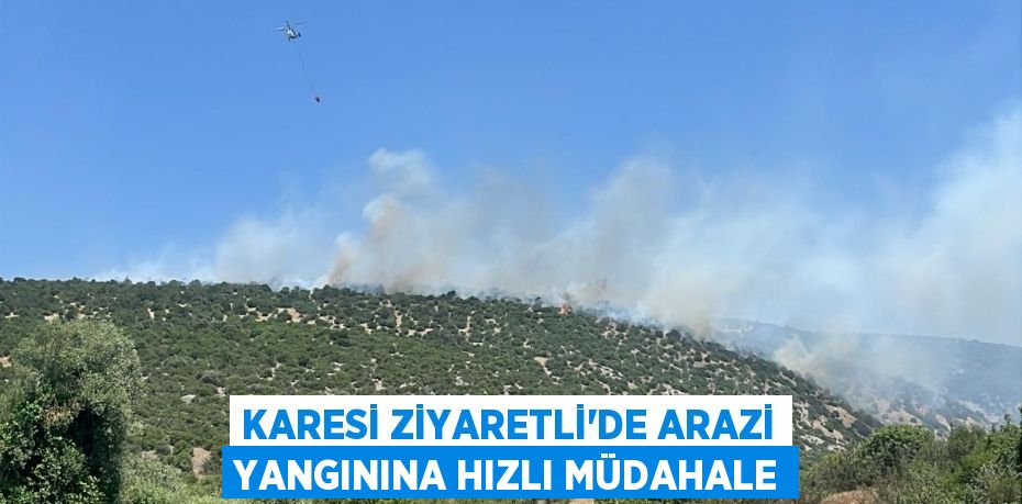 Karesi Ziyaretli’de Arazi Yangınına Hızlı Müdahale