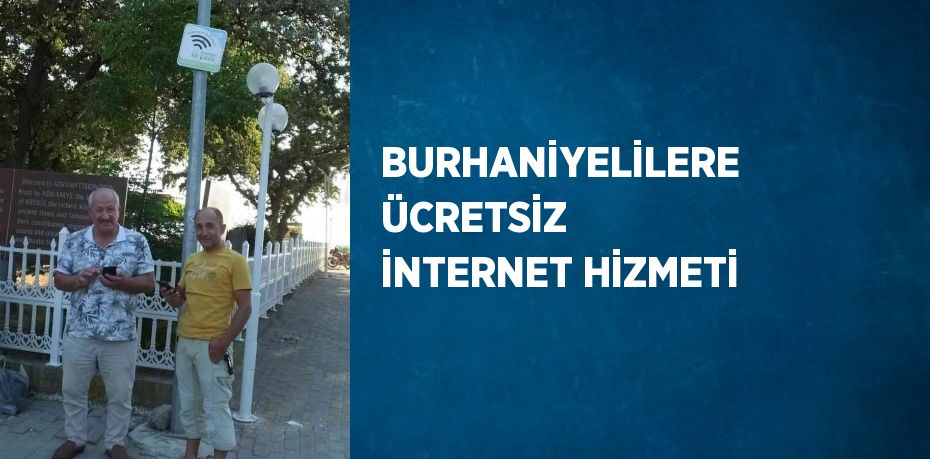 BURHANİYELİLERE ÜCRETSİZ İNTERNET HİZMETİ