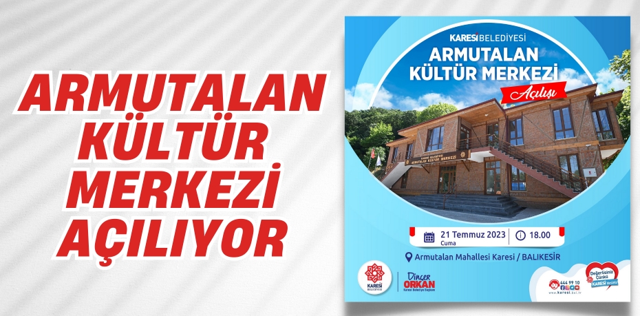 ARMUTALAN KÜLTÜR MERKEZİ AÇILIYOR