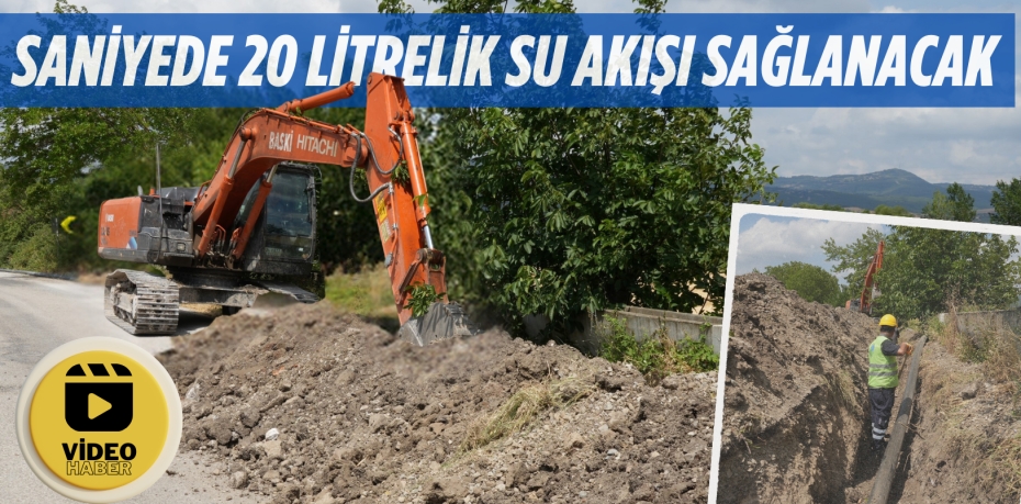 SANİYEDE 20 LİTRELİK SU AKIŞI SAĞLANACAK