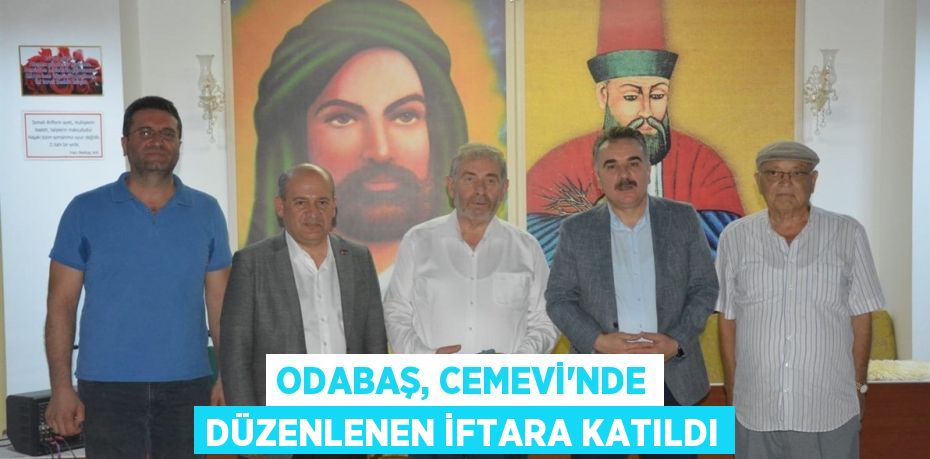 ODABAŞ, CEMEVİ’NDE DÜZENLENEN İFTARA KATILDI