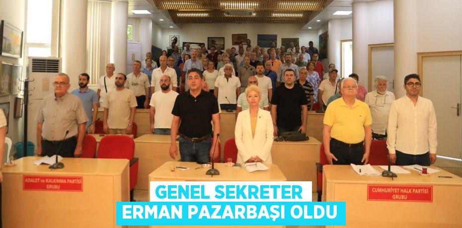 GENEL SEKRETER ERMAN PAZARBAŞI OLDU