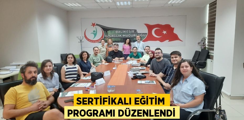 SERTİFİKALI EĞİTİM PROGRAMI DÜZENLENDİ