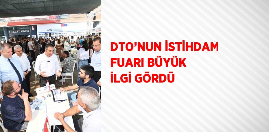 DTO’NUN İSTİHDAM FUARI BÜYÜK İLGİ GÖRDÜ