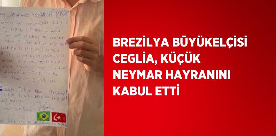 BREZİLYA BÜYÜKELÇİSİ CEGLİA, KÜÇÜK NEYMAR HAYRANINI KABUL ETTİ