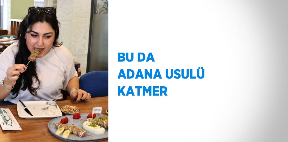 BU DA ADANA USULÜ KATMER