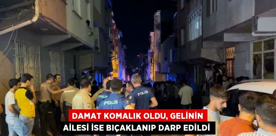 DAMAT KOMALIK OLDU, GELİNİN AİLESİ İSE BIÇAKLANIP DARP EDİLDİ