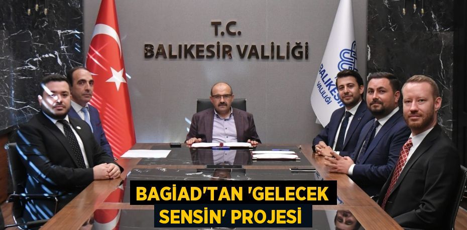 BAGİAD’TAN “GELECEK SENSİN” PROJESİ