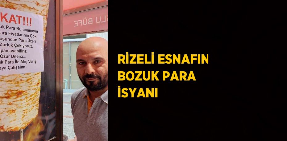 RİZELİ ESNAFIN BOZUK PARA İSYANI