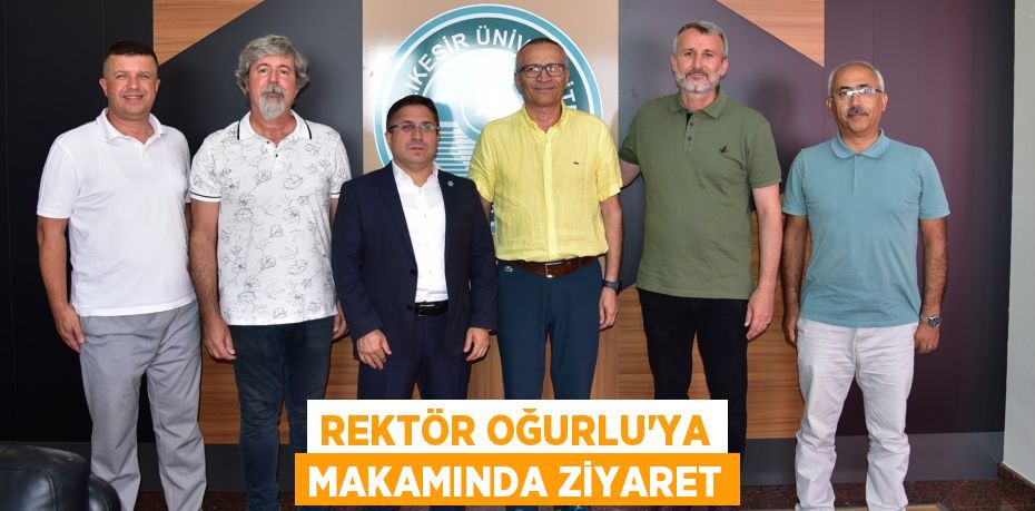 REKTÖR OĞURLU’YA MAKAMINDA ZİYARET