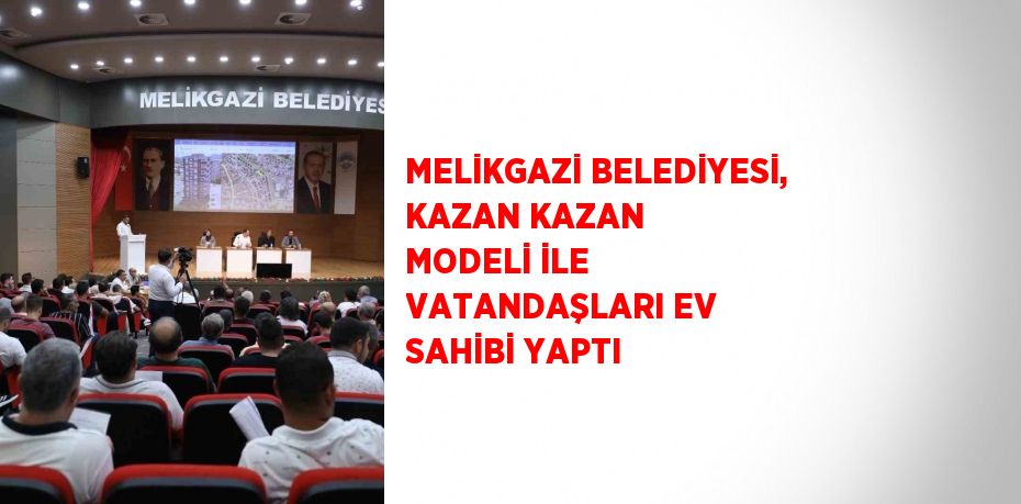 MELİKGAZİ BELEDİYESİ, KAZAN KAZAN MODELİ İLE VATANDAŞLARI EV SAHİBİ YAPTI