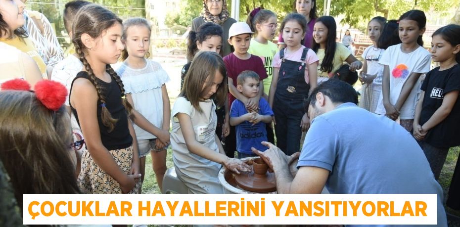 ÇOCUKLAR HAYALLERİNİ YANSITIYORLAR