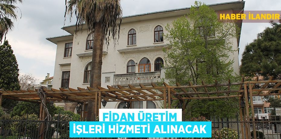 Fidan üretim işleri hizmeti alınacak