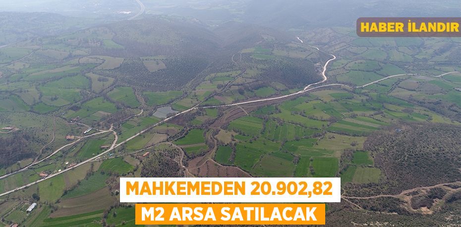 Mahkemeden 20.902,82 m2 arsa satılacak