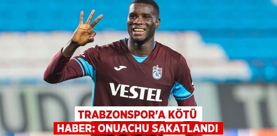Trabzonspor’a Kötü Haber: Onuachu Sakatlandı