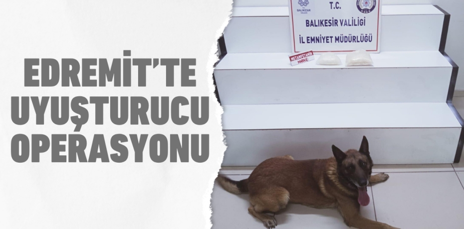 Edremit’te uyuşturucu operasyonu