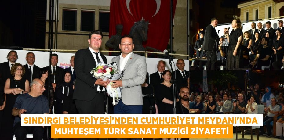 Sındırgı Belediyesi'nden Cumhuriyet Meydanı'nda Muhteşem Türk Sanat Müziği Ziyafeti