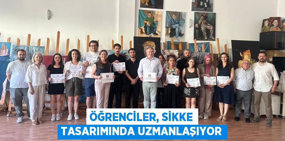ÖĞRENCİLER, SİKKE TASARIMINDA UZMANLAŞIYOR