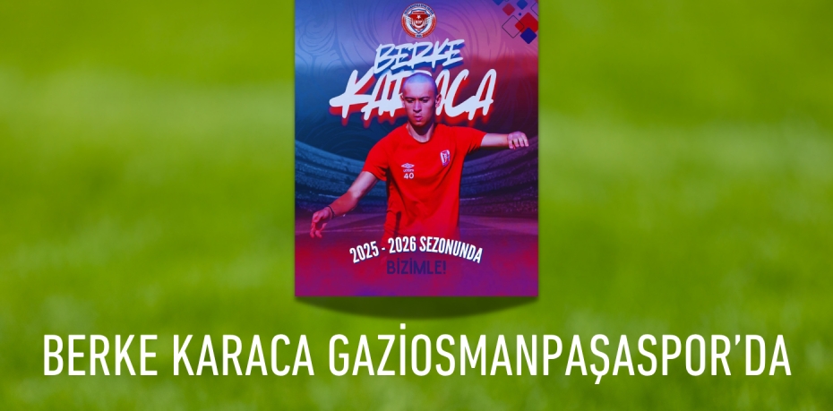 BERKE KARACA GAZİOSMANPAŞASPOR’DA