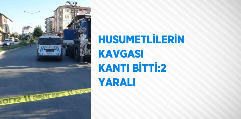 HUSUMETLİLERİN KAVGASI KANTI BİTTİ:2 YARALI