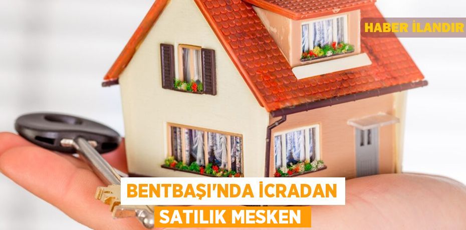 Bentbaşı'nda icradan satılık mesken