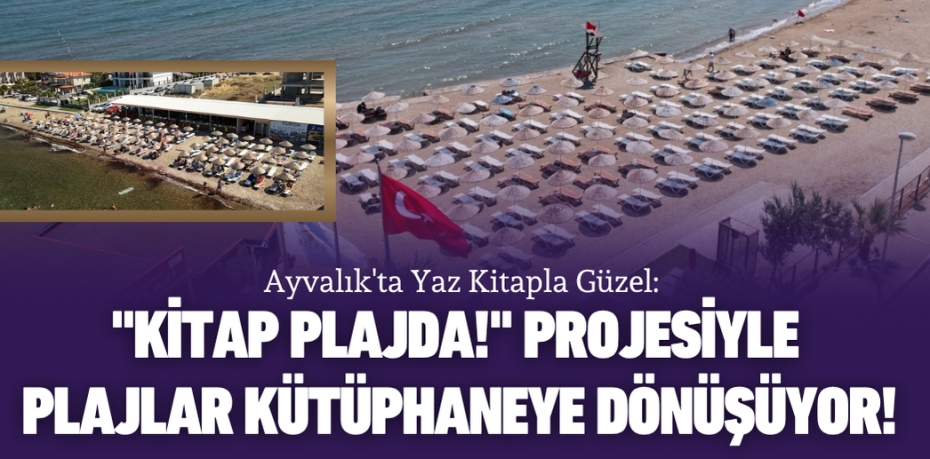 Ayvalık'ta Yaz Kitapla Güzel: "Kitap Plajda!" Projesiyle Plajlar Kütüphaneye Dönüşüyor!