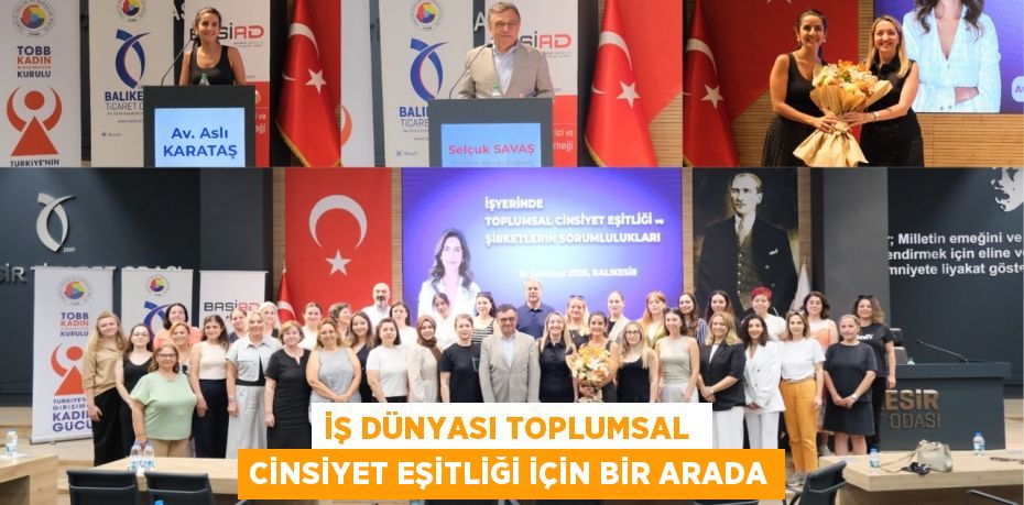 İŞ DÜNYASI TOPLUMSAL  CİNSİYET EŞİTLİĞİ İÇİN BİR ARADA
