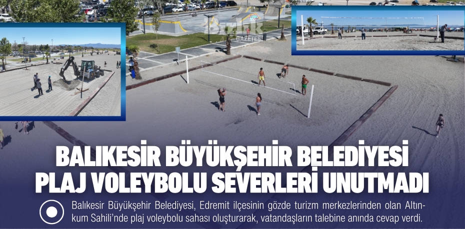 Balıkesir Büyükşehir Belediyesi plaj voleybolu severleri unutmadı