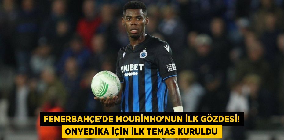 Fenerbahçe’de Mourinho’nun İlk Gözdesi! Onyedika İçin İlk Temas Kuruldu