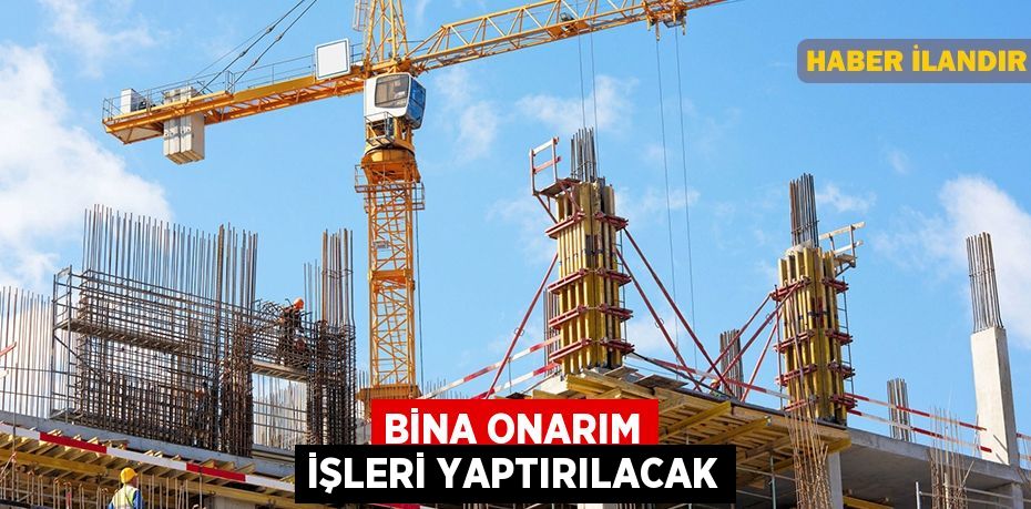 Bina onarım işleri yaptırılacak