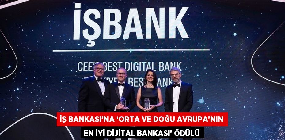 İŞ BANKASI’NA ‘ORTA VE DOĞU AVRUPA’NIN EN İYİ DİJİTAL BANKASI’ ÖDÜLÜ