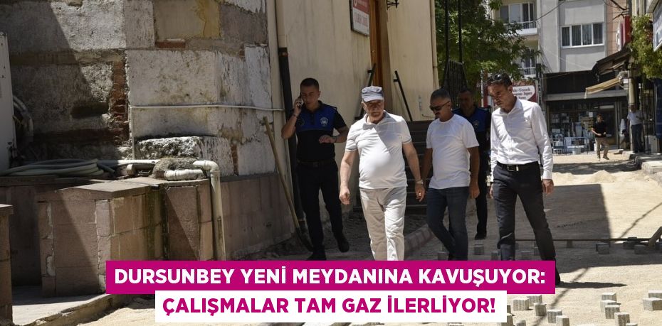 Dursunbey Yeni Meydanına Kavuşuyor: Çalışmalar Tam Gaz İlerliyor!