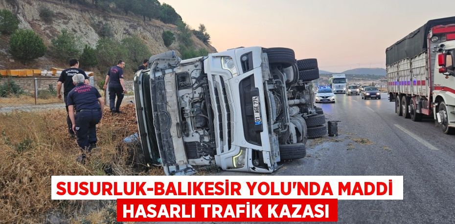 Susurluk-Balıkesir Yolu’nda Maddi Hasarlı Trafik Kazası