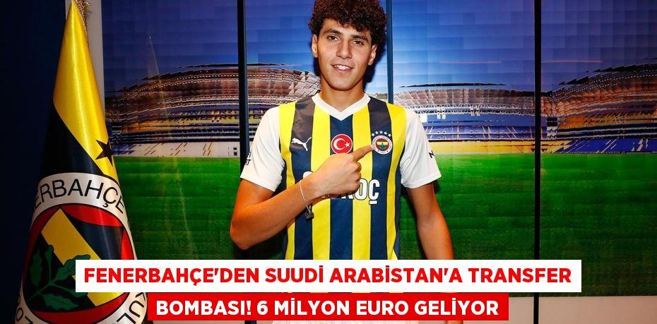 Fenerbahçe'den Suudi Arabistan'a Transfer Bombası! 6 Milyon Euro Geliyor