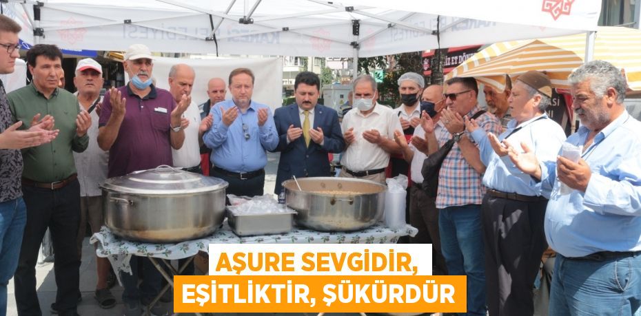 AŞURE SEVGİDİR, EŞİTLİKTİR, ŞÜKÜRDÜR