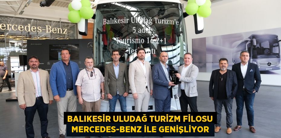 BALIKESİR ULUDAĞ TURİZM FİLOSU  MERCEDES-BENZ İLE GENİŞLİYOR