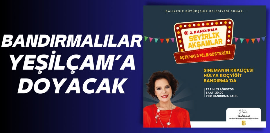 BANDIRMALILAR YEŞİLÇAM’A DOYACAK