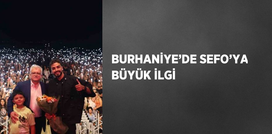 BURHANİYE’DE SEFO’YA BÜYÜK İLGİ